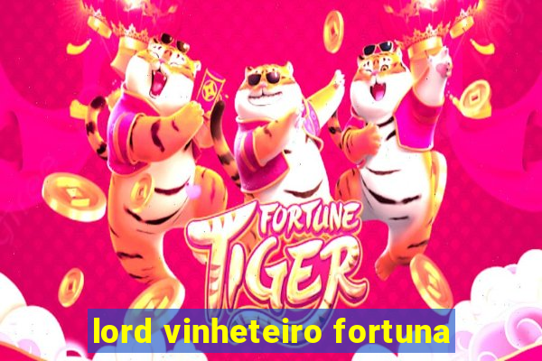 lord vinheteiro fortuna